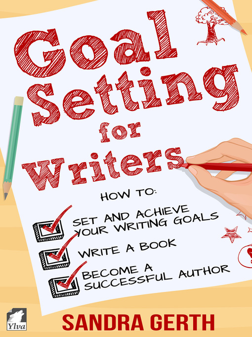 Title details for Goal Setting for Writers. How to set and achieve your writing goals, finally write a book, and become a successful author by Sandra Gerth - Available